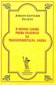 O odnosu logike prema filozofiji ili transcendentalna logika Johan Gottlieb Fichte