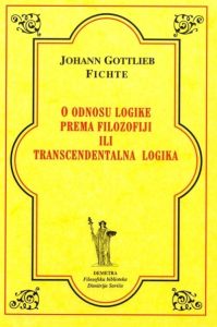 O odnosu logike prema filozofiji ili transcendentalna logika Johan Gottlieb Fichte