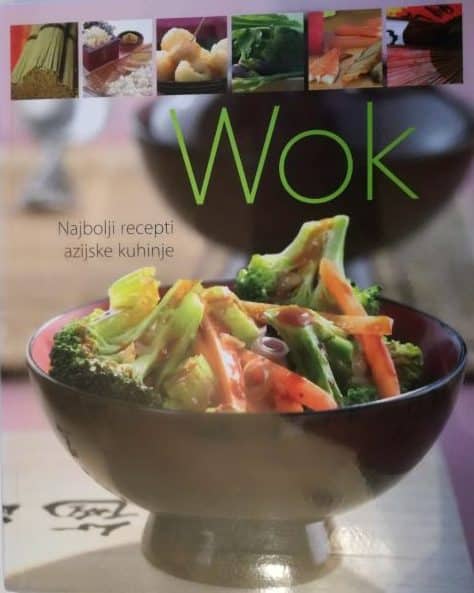Wok - najbolji recepti azijske kuhinje Sanja Matasić