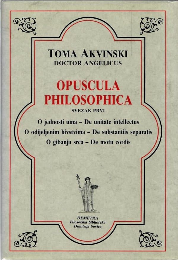 Opuscula philosophica: svezak prvi Toma Akvinski