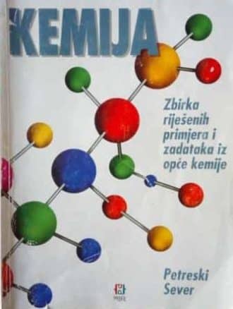 KEMIJA Zbirka riješenih primjera i zadataka iz opće kemije autora Antica Petreski  Blanka Sever