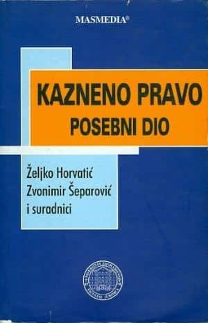 Kazneno pravo - posebni dio Željko Horvatić, Zvonimir Šeparović i suradnici