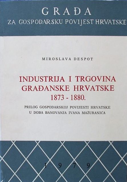 Industrija i trgovina građanske Hrvatske 1873 - 1880 Miroslava Despot