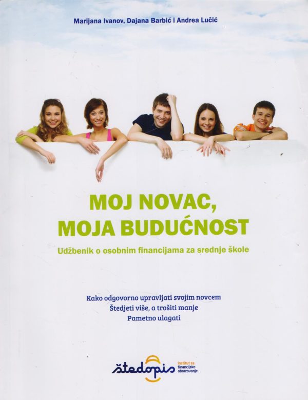 Moj novac, moja budućnost udžbenik o osobnim financijama za srednje škole autora marijana Ivanov, Dajana Barbić, Andrea Lučić