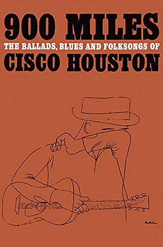 900 miles - the ballads, blues and folksongs of cisco houston Hal Leonard