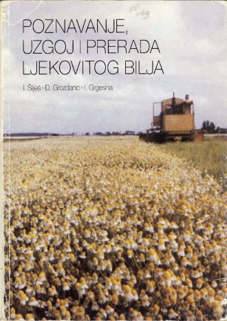 Poznavanje, uzgoj i prerada ljekovitog bilja I. Šilješ, Đ. Grozdanić, I. Grgesina
