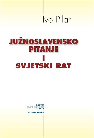 Južnoslavensko pitanje i svjetski rat Ivo Pilar