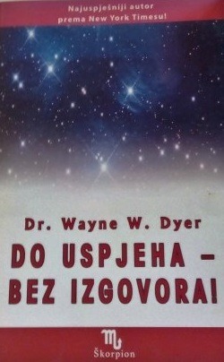Do uspjeha - bez izgovora! Wayne W. Dyer