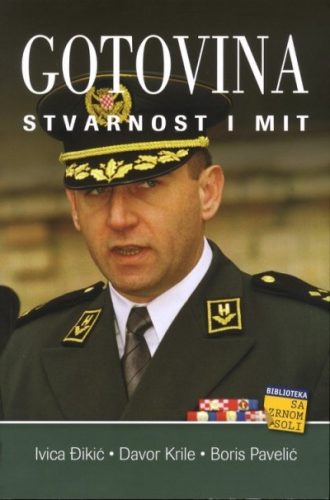 Gotovina: stvarnost i mit Ivica Đikić Davor Krile, Boris Pavelić