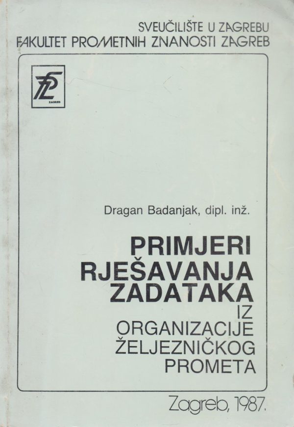 Primjeri rješavanja zadatak iz organizacije željezničkog prometa Dragan Badanjak