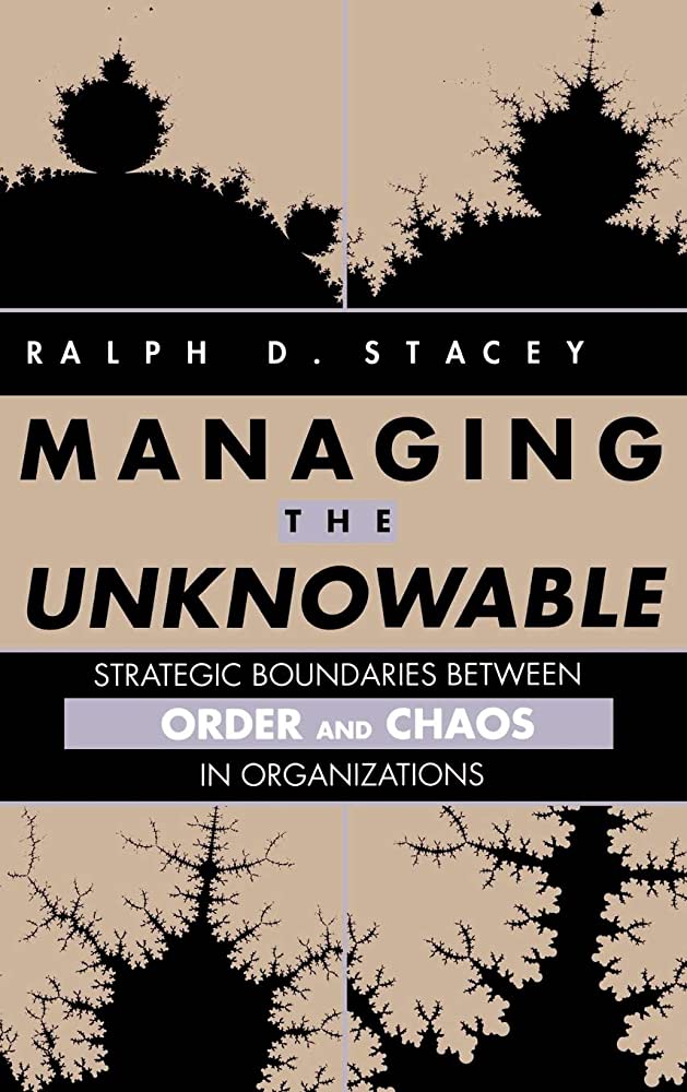 Managing the Unknowable Ralph D. Stacey