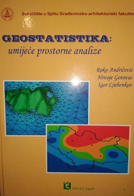 Geostatistika: umijeće prostorne analize Roko Andričević, Hrvoje Gotovac, Igor Ljubenkov