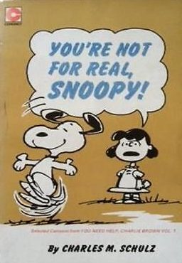 You're not fo real, Snoopy Charles M. Schulz