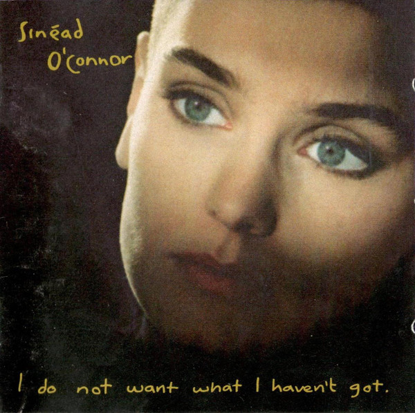 I Do Not Want What I Haven't Got Sinéad O'Connor