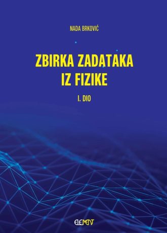 Zbirka zadataka iz fizike, I. dio autora Nada Brković