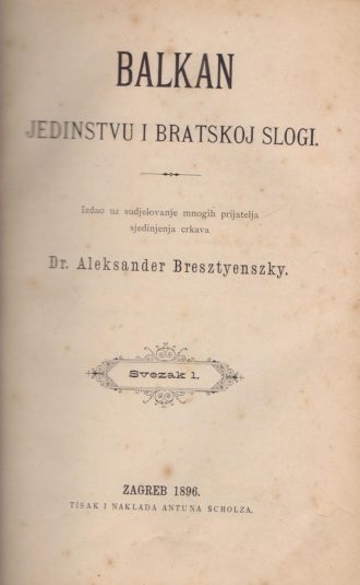 Balkan - jedinstvu i bratskoj slogi Svezak 1. i 2. Aleksander Bresztyneszky