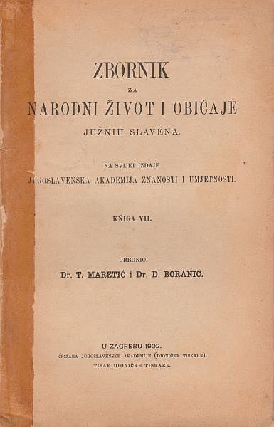 Zbornik za narodni život i običaje južnih Slavena - knjiga VII Tomo Maretić, Dragutin Boranić