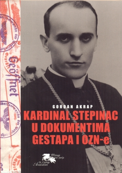 Kardinal Stepinac u dokumentima Gestapa i OZN-e Akrap Gordan