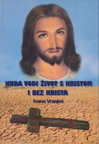 Kuda vodi život s Kristom i bez Krista Ivana Vranješ