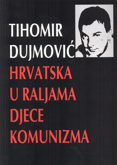 Hrvatska u raljama djece komunizma Tihomir Dujmović