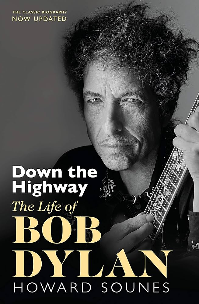Down the Highway - The Life of Bob Dylan Howard Sounes