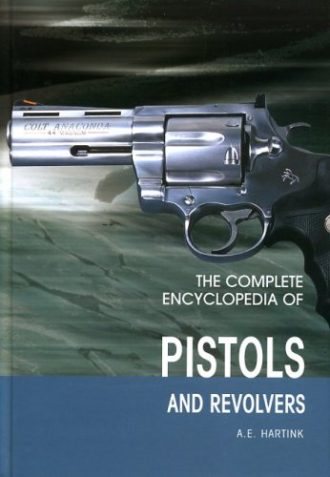 The Complete Encyclopedia of Pistols and Revolvers A. E. Hartink