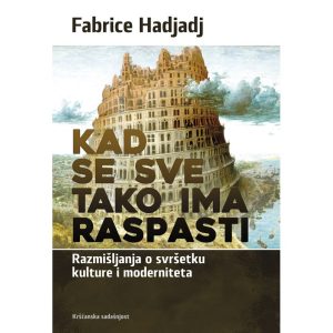 Kad se sve tako ima raspasti Fabrice Hadjadj