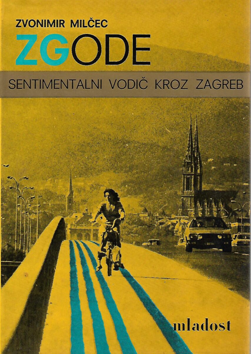 Zgode - sentimentalni vodič kroz Zagreb Milčec Zvonimir