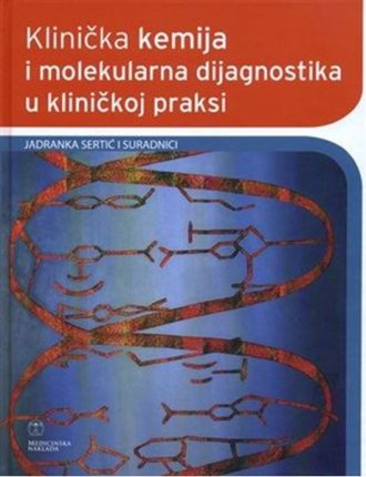 Klinička kemija i molekularna dijagnostika u kliničkoj praksi Jadranka Sertić