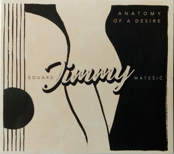 Anatomy Of A Desire Eduard Jimmy Matešić