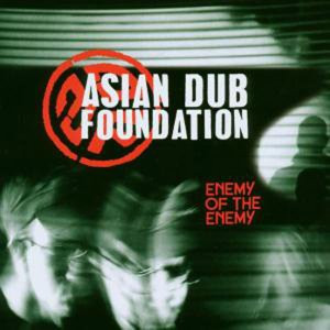 Enemy of the enemy Asian Dub Foundation