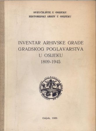 Inventar arhivske građe gradskog poglavarstva u Osijeku 1809.-1945. Stjepan Sršan