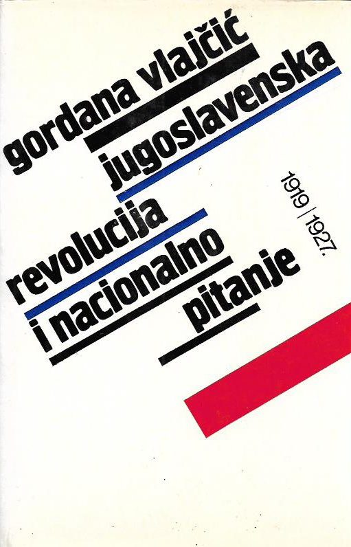 Jugoslavenska revolucija i nacionalno pitanje Gordana Vlajčić