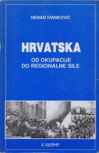 Hrvatska od okupacije do regionalne sile Nenad Ivanković