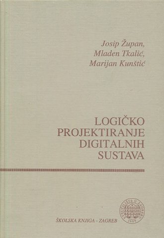 Logičko projektiranje digitalnih sustava Josip Župan, Mladen Tkalić, Marijan Kunštić