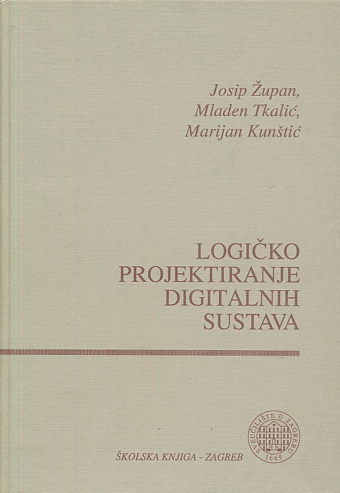 Logičko projektiranje digitalnih sustava Josip Župan, Mladen Tkalić, Marijan Kunštić