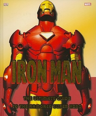 Iron Man - The Ultimate Guide to the Armoured Super Hero Marvel