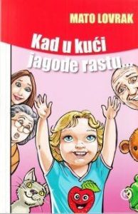 Kad u kući jagode rastu... Lovrak Mato