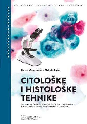 CITOLOŠKE I HISTOLOŠKE TEHNIKE udžbenik za četvrti razred za strukovnu kvalifikaciju zdravstveno-laboratorijski tehničar/tehničarka autora Nensi Araminčić , Nikola Lazić